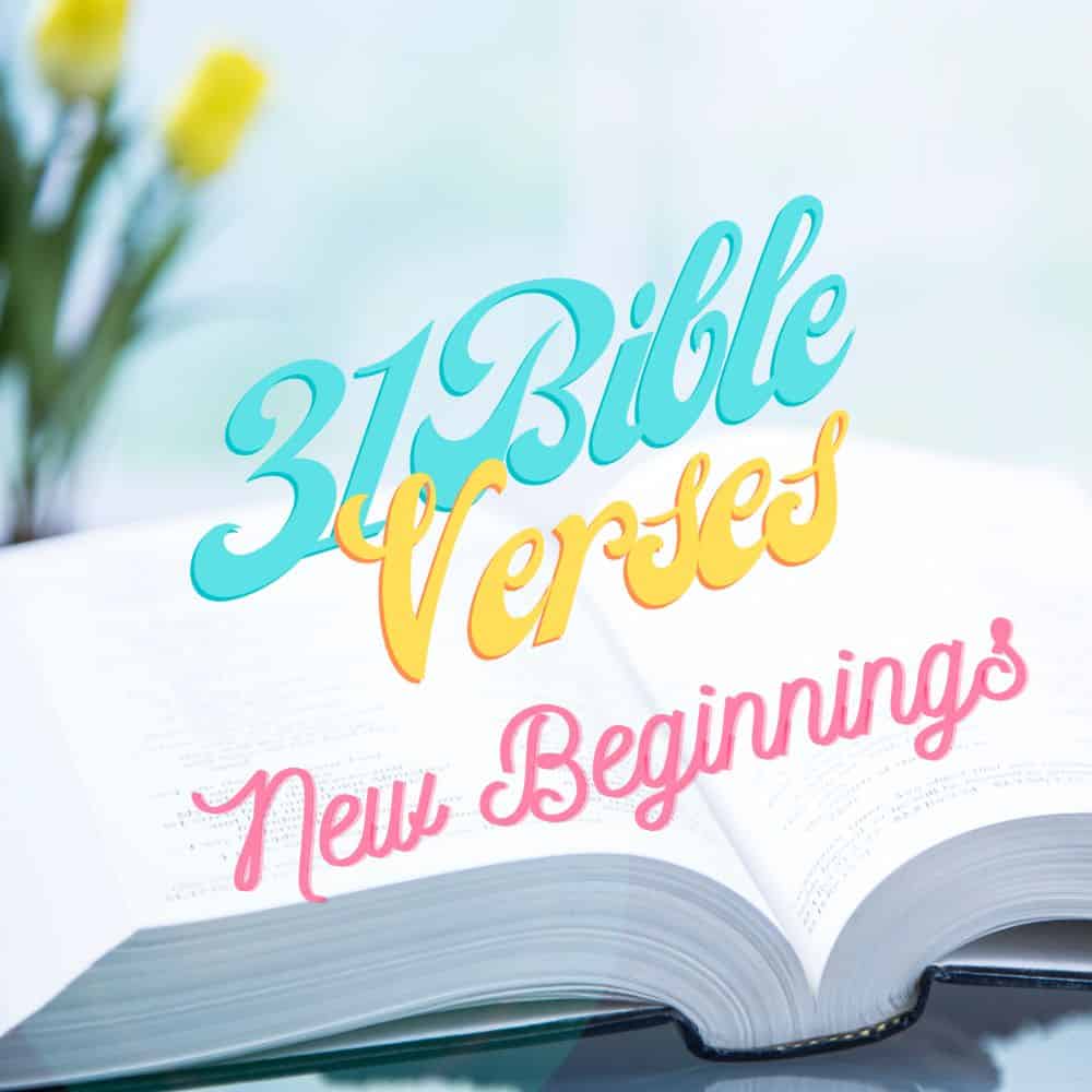 31 Best Bible Verses about New Beginnings • Christel Owoo